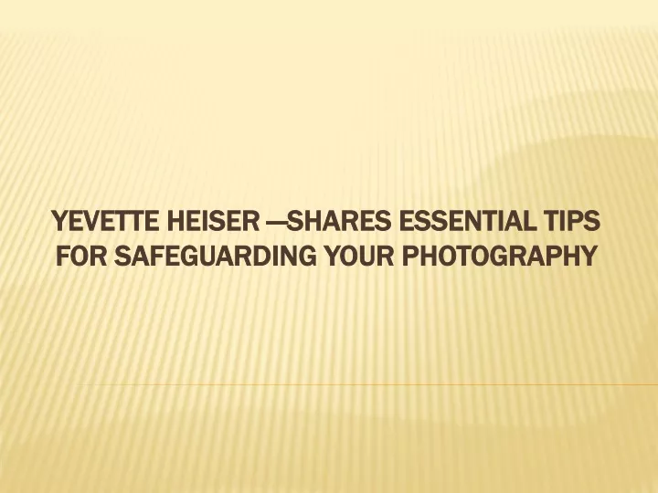 yevette heiser shares essential tips for safeguarding your photography