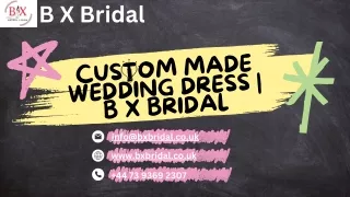 Custom Made Wedding Dresses | B X Bridal