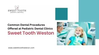 Common Dental Procedures Offered at Pediatric Dental Clinics-Sweet Tooth Weston