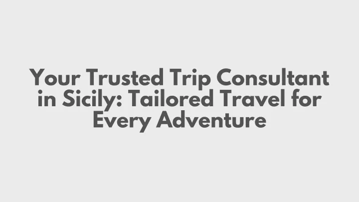 your trusted trip consultant in sicily tailored