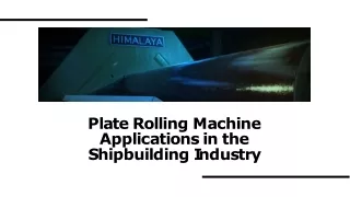 Plate Rolling Machine Applications in the Shipbuilding Industry