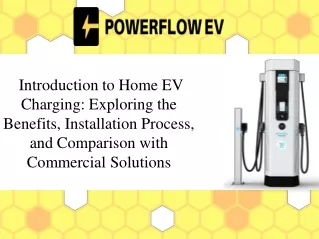 Introduction -to Home EV Charging_ Exploring the Benefits, Installation Process, and Comparison with Commercial Solution