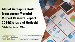 global aerospace radar transparent material market research report 2024 status and outlook