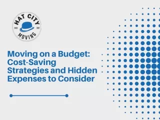 Moving on a Budget Cost-Saving Strategies and Hidden Expenses to Consider