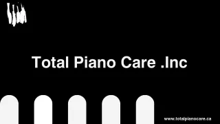 Total Piano Care Inc - Piano Tuning in Ottawa