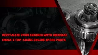 Revitalize Your Engines with Weichai India’s Top-Grade Engine Spare Parts