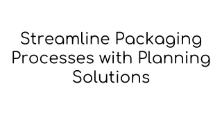 Streamline Packaging Processes with Planning Solutions