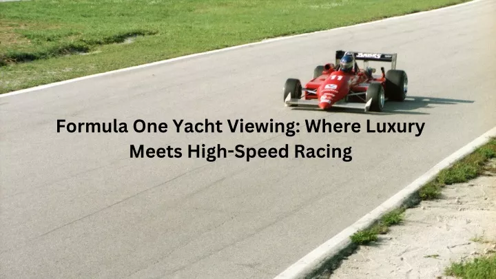 formula one yacht viewing where luxury meets high