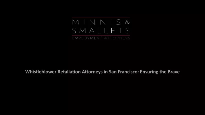 whistleblower retaliation attorneys in san francisco ensuring the brave