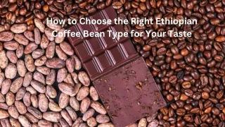How to Choose the Right Ethiopian Coffee Bean Type for Your Taste