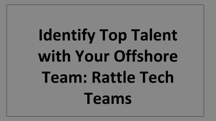 identify top talent with your offshore team