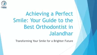 Achieving a Perfect Smile Your Guide to the Best Orthodontist in Jalandhar