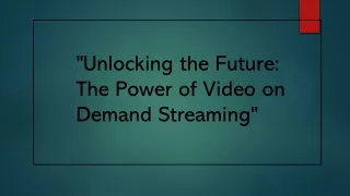 Unlocking the Future The Power of Video on Demand Streaming