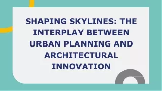 Shaping Skylines_ the Interplay Between Urban Planning and Architectural Innovation