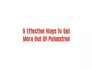9 effective ways to get more out of pulsestree