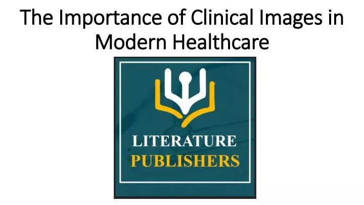 the importance of clinical images in modern healthcare