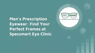 Men’s Prescription Eyewear: Find Your Perfect Frames at Specsmart Eye Clinic