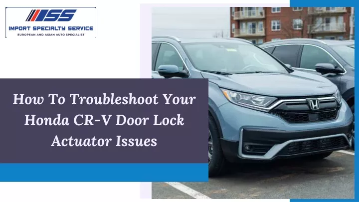 how to troubleshoot your honda cr v door lock