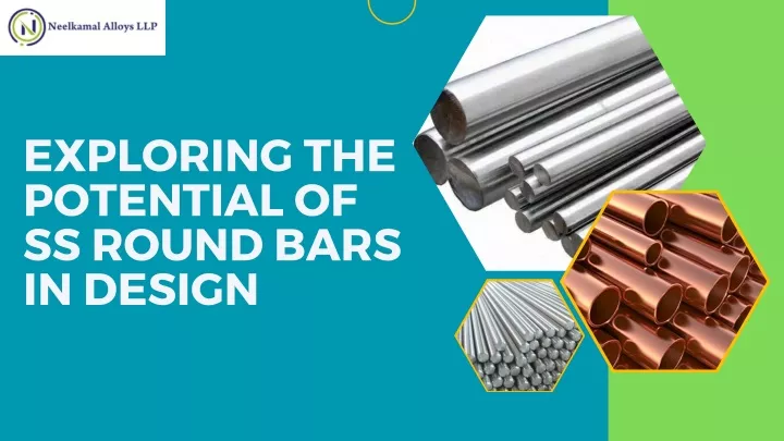 exploring the potential of ss round bars in design