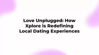 Love Unplugged: How Xplore is Redefining Local Dating Experiences