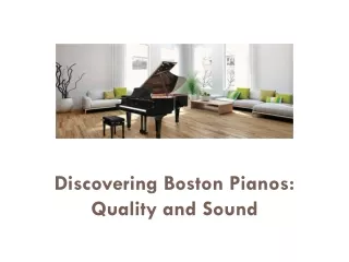 Discovering Boston Pianos -  Quality and Sound