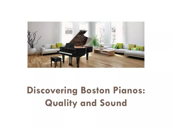 discovering boston pianos quality and sound