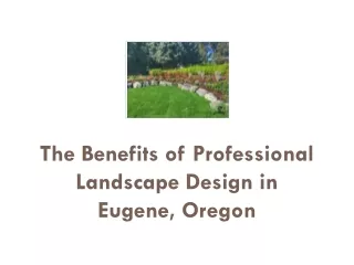 The Benefits of Professional Landscape Design in Eugene, Oregon