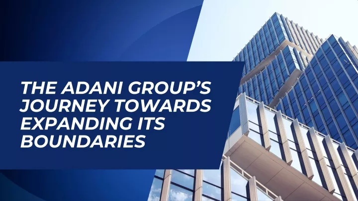 the adani group s journey towards expanding