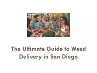 The Ultimate Guide to Weed Delivery in San Diego