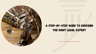 A Step-by-Step Guide to Choosing the Right Legal Expert