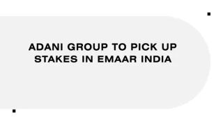 Adani Group to Pick Up Stakes In Emaar India