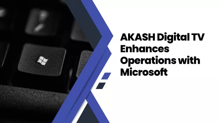 akash digital tv enhances operations with