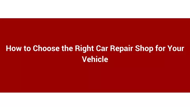 how to choose the right car repair shop for your