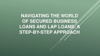 Navigating the World of Secured Business Loans and LAP Loans A Step-by-Step Approach