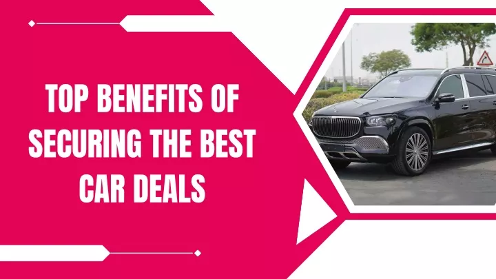 top benefits of securing the best car deals