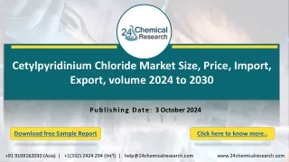Cetylpyridinium Chloride Market Size, Price, Import, Export, volume 2024 to 2030