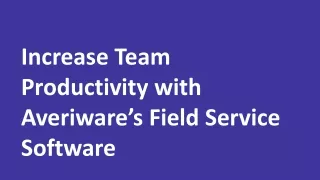 Increase Team Productivity with Averiware’s Field Service Software