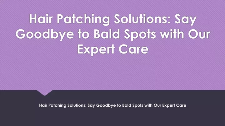 hair patching solutions say goodbye to bald spots with our expert care