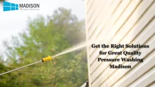 Get the Right Solutions for Great Quality Pressure Washing Madison