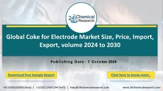 Global Coke for Electrode Market Size, Price, Import, Export, volume 2024 to 2030