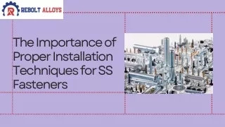 The Importance of Proper Installation Techniques for SS Fasteners Introduction It is very important that the proper meth