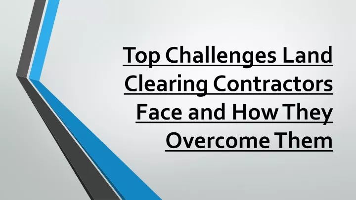 top challenges land clearing contractors face and how they overcome them