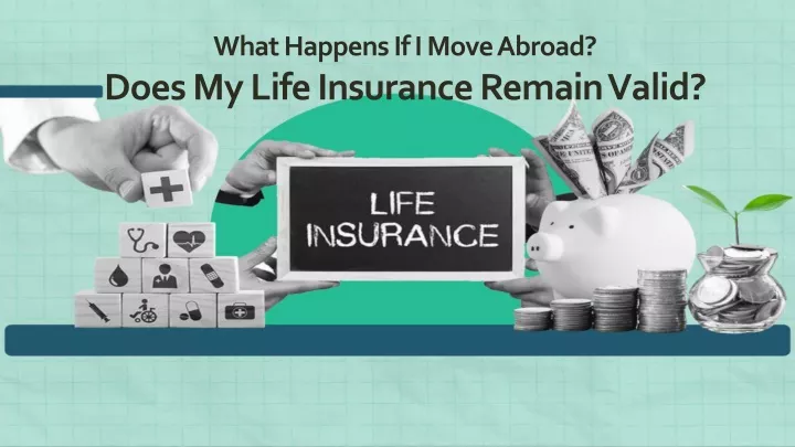 what happens if i move abroad does my life insurance remain valid