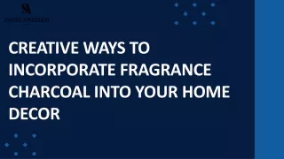 Creative Ways to Incorporate Fragrance Charcoal into Your Home Decor