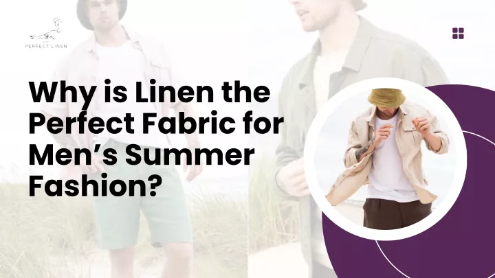 why is linen the perfect fabric for men s summer