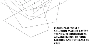 Cloud Platform BI Solution Market Latest Trends, Technological Advancement, Driving Factors and Forecast to 2030