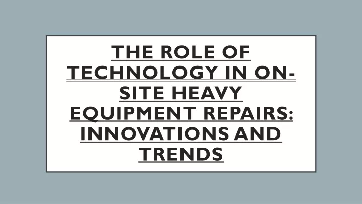 the role of technology in on site heavy equipment repairs innovations and trends