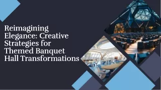 Reimagining Elegance: Creative Strategies for Themed Banquet Hall Transformation