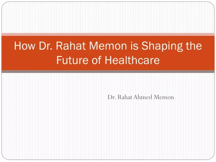 how dr rahat memon is shaping the future of healthcare