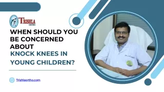 WHEN SHOULD YOU BE CONCERNED ABOUT KNOCK KNEES IN YOUNG CHILDREN?